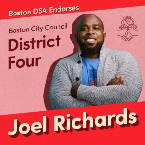 Graphic with photo of Joel Richards. Text says "Boston DSA endorses Joel Richards, Boston City Council, District Four"