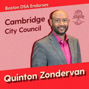 Graphic with photo of Quinton Zondervan. Text says "Boston DSA endorses Quinton Zondervan, Cambridge City Council"