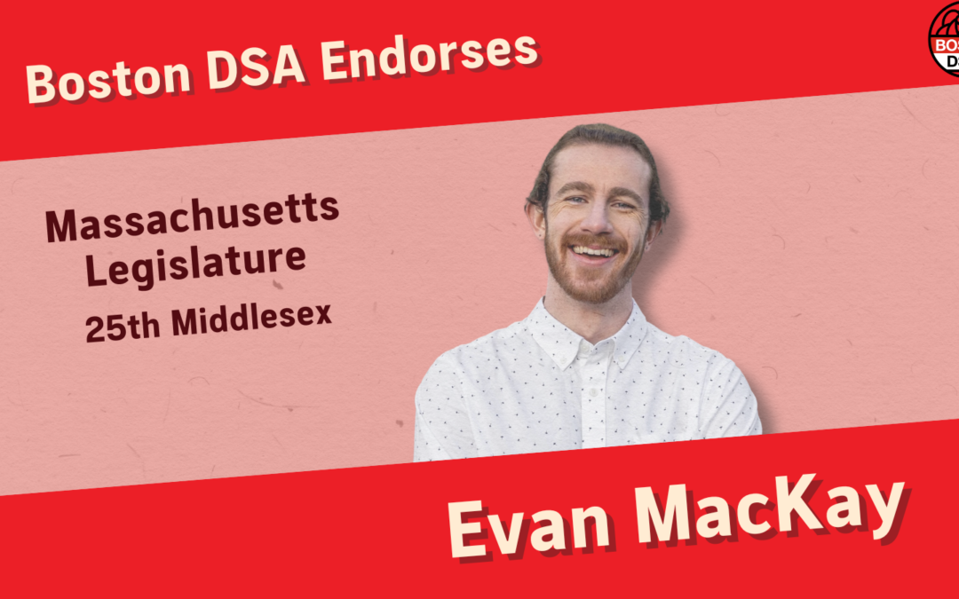 Boston DSA Endorses Democratic Socialist Evan MacKay