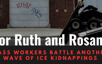 For Ruth and Rosane: Mass Workers Battle Another Wave of ICE Kidnappings 