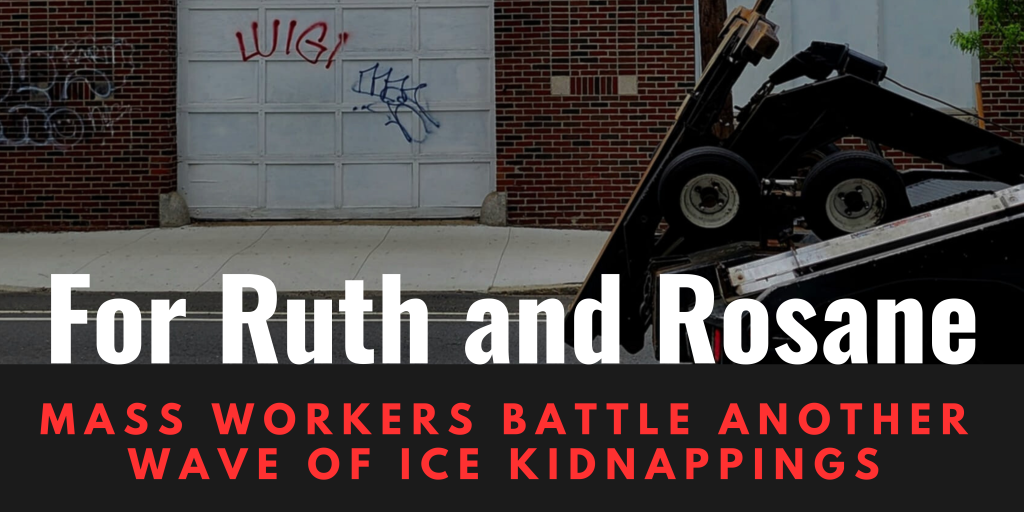 For Ruth and Rosane: Mass Workers Battle Another Wave of ICE Kidnappings 