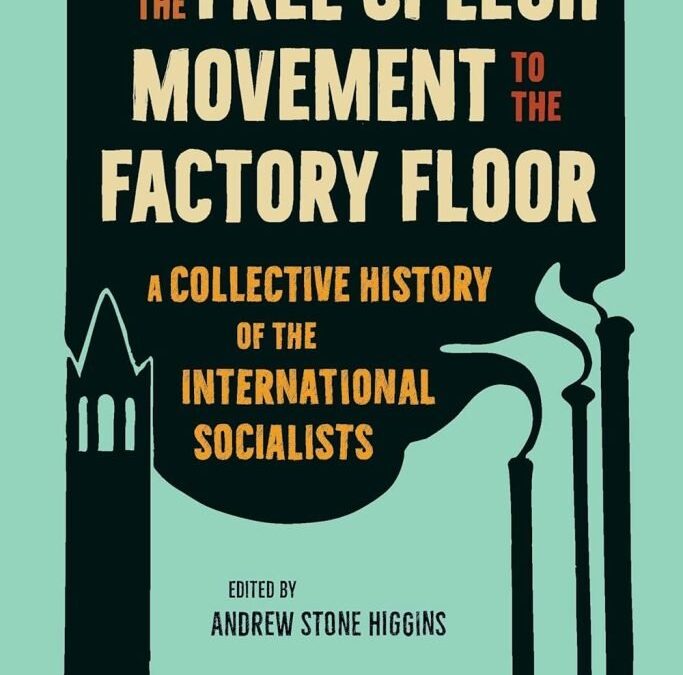 From the Free Speech Movement to the Factory Floor: A Collective History of the International Socialists